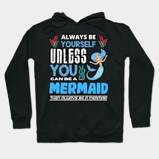 Always Be Yourself Unless You Can Be A Mermaid Hoodie